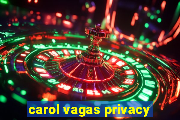 carol vagas privacy